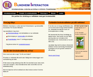 blint.biz: Blindheim Interaction - evaluering og design av nettsteder med god brukskvalitet
Hovedsiden til Blindheim Interaction - tjenester for evaluering av websider mot brukskvalitetskriterier, redesign og oppfrisking av norske nettsteder.