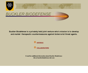 bucklerbiodefense.com: Buckler Biodefense
Development of therapeutics as countermeasures to anthrax and other biological weapons
