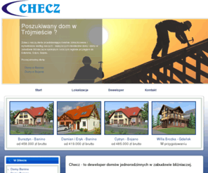 checz.gda.pl: Domy w Gdańsku, Baninie, Bojanie
Firma Checz to deweloper domów i domów w zabudowie bliźniaczej na terenie aglomeracji Trójmiejskiej i okolic.