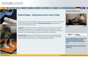 future-shape.com: Future-Shape redirection page
Future-Shape develops ans sales proximity sensor systems for building automation and personal security.