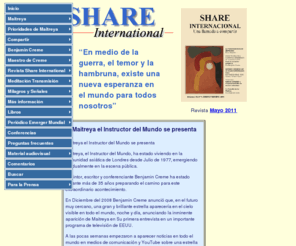 share-es.es: Revista Share International - el emerger de Maitreya y una llamada a compartir
Revista Share Internacional sobre el emerger de Maitreya, el instructor del mundo; sus prioridades: justicia, paz y compartir; las seales y milagros que le acompaan; la Meditacin de Transmsin, un servicio al mundo. Su editor es Benjamin Creme.