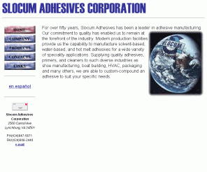 slocumadhesives.com: Slocum Adhesives Corporation
Manufacturers of custom-compounded adhesives with fifty years of experience.