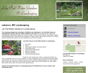 lilypadwatergardens.net: Landscaping Lebanon, MO - Lily Pad Water Gardens & Landscaping
Lily Pad Water Gardens & Landscaping provides Landscaping, Fish ponds to Lebanon, MO. Call 417-532-8192 for complete water garden and landscaping services