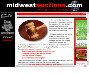 myauctionbill.com: Midwest Auctions - Your Online Auction Guide for Minnesota Auctions, North Dakota Auctions and South Dakota 
Auctions
Midwest Auctions - Your online guide to the Minnesota Auctions, North Dakota Auctions & South Dakota Auctions. Also you will find a complete list of auction companies and auction services as well as the FULL COLOR auction bills for the area's best auctioneers!