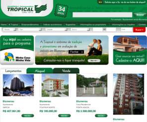 tropical.imb.br: Imobiliria & Incorporadora Tropical
Imobiliria & Incorporadora. Venda, locao e avaliao de imveis. Casas, apartamentos, estabelecimentos comerciais, terrenos e galpes. Veja as nossas ofertas de compra, venda e aluguel. Blumenau e regio, Santa Catarina.