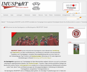 sportartikelshop.org: Willkommen bei der Sportagentur und Musikagentur IMUSPORT GmbH  | imusport.de
IMUSPORT GmbH Sportagentur Musikagentur - Vermittlung und Organisation von Sport-und Musikevents, nationale und internationale Testspiele und Trainingslager, Marketing und Promotion.