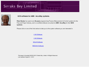 sirraksbey.com: ABB / AccuRay QCS software

Peter Davies has spent over 30 years programming Process Measurement &
Control systems for the Pulp and Paper Industry, and is a certified software
consultant to ABB / AccuRay for their QCS systems.
<meta name=