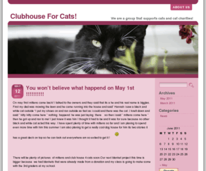 clubhouse4cats.com: Clubhouse For Cats!
Web site for club house for cats charity. This organizes fund raisers for animals and pet shelters.