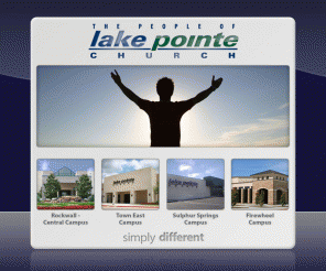 lakepointe.org: Welcome to Lake Pointe Church
Our purpose at Lake Pointe Church is Sharing Christ - Building Believers. Our structure, programs and decisions are based upon this simple, yet far-reaching, mission statement.