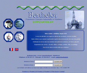 berthelot.fr: Berthelot - Fournitures générales industrielles et maritimes, 

Shipchandler - Brest (29)
Berthelot - Fournitures générales industrielles et maritimes , Shipchandler - Brest (29) - Avitailleur, approvisionnement, fournitures générales pour tous navires et personnels embarqués, plate-forme pétrolières, offshore, pêche, commerce, import export, équipement des navires : sécurité, câbles, cordages, jumelles, filets, chaînes, accastillages&#133;