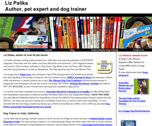 lizpalika.com: Liz Palika, San Diego dog trainer, author and reptile expert
Before you buy an Australian Shepherd, read this article by Liz Palika. It will help you decide if the Aussie is the right dog for your family and interests.