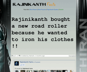 rajinikanthfacts.com: Rajinikanth Facts & Jokes | Celebrating Rajini's Super Stardom
Rajinikanth facts - Ultimate collection of Rajnikanth satires and jokes including best quotes from Rajini movies. The intent behind this website is NOT to ridicule Rajini or his movies but to celebrate his superstardom. For once, Chuck Norris' roundhouse kick boomeranged.