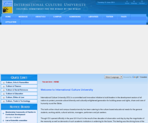 icu-edu.org: International Culture University
International Culture University (ICU) is a committed and innovative initiative to build leaders in the development sectors of all nations to protect, promote cultural diversity and culturally enlightened generation for building peace and rights, share and care of humanity round the Globe.