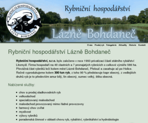 rybnicnihospodarstvi.cz: Rybniční hospodářství Lázně Bohdaneč
Rybniční hospodářství Lázně Bohdaneč - prodej sladkovodních ryb.