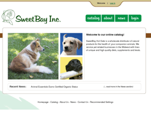 sweetbayhol-sale.com: Home | Sweet Bay Hol-Sale.com
SweetBay Hol-Sale is a wholesale distributor of natural products for the health of  your companion animals. We service pet related businesses in the Midwest with lines of unique and high quality diets, supplements and treats.