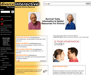 divorceinteractive.com: Divorce Interactive - Divorce Laws Family Law Divorce Lawyers
Divorce Interactive offers state-specific information and survival tools, directories of local lawyers and other divorce professionals and a library of divorce articles.