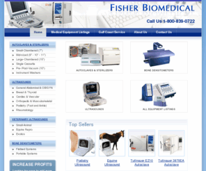 fisherbiomedical.com: Fisher Biomedical - Medical Equipment - Ultrasounds, Podiatry Ultrasound, Equine Ultrasound, Sterilizers and Autoclaves
Medical equipment sales and financing. New and used. Specializing in podiatry ultrasound, equine ultrasound, autoclaves, sterilizers, analyzers, densitometers, veterinary ultrasound, imaging equipment, and much more. 