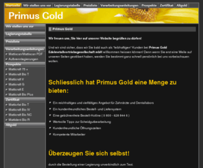 primusgold.org: Primus Gold
Primus Gold Vertrieb der Mattigold Dentallegierungen