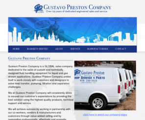gustavopreston.com: Gustavo Preston - HOME
Gustavo Preston Company is a GLOBAL sales company dedicated to the sales of custom and technically designed fluid handling equipment for liquid and gas stream applications. 