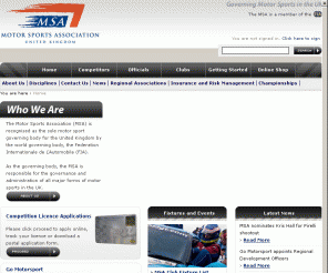 msauk.org: The MSA is recognised as the sole governing body of motor sport in Great Britain
The Motor Sports Association (MSA) is the sole motor sport governing body for the United Kingdom. The MSA is responsible for the governance and administration of all major forms of motor sports in the UK, controlling technical and sporting rules across various disciplines.