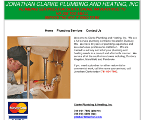 clarkeplumbingandheating.com: Clarke Plumbing & Heating; Plumbing Services Duxbury Massachusetts
Welcome to Clarke Plumbing and Heating, Inc. We are a full service plumbing contractor located in Duxbury, MA. We have 30 years of plumbing experience and are courteous, professional craftsmen,trained to suit any and all of your plumbing and heating needs in a prompt and affordable manner