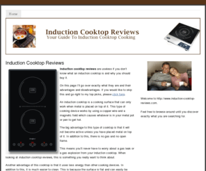 induction-cooktop-reviews.com: Induction Cooktop Reviews
Induction cooktop reviews.  Inside you'll learn all about induction cooking as well as the different types of induction cooktops you can buy.