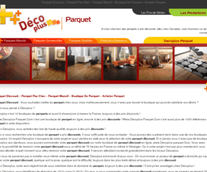 parquets-pas-cher.com: Parquet Discount – Parquet Pas Cher – Parquet Massif – Boutique De Parquet – Acheter Parquet
Si vous cherchez des parquets a prix discounts, allez chez Decoplus, vous trouverez ce qui vous conviendra.