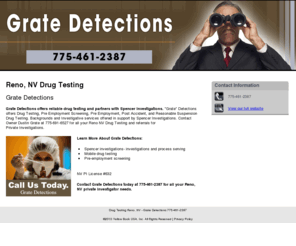 gratedetectionsnv.com: Drug Testing Reno, NV - Grate Detections 775-461-2387
Grate Detections provides Private reliable investigation services, Mobile drug testing to Reno, NV. Call 775-461-2387.