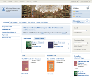 rahlfs.net: scholarly-bibles.com
The academic online bible store with basic editions as Biblia Hebraica Stuttgartensia, Novum Testamentum Graece (Nestle-Aland), Vulgata e.g.