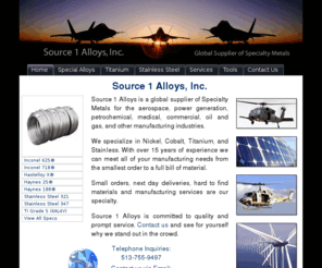 sourceonealloys.com: Global Source for Specialty Alloys - Source1Alloys.com
Source 1 Alloys is a global supplier of specialty metal alloys including nickel alloys, titanium alloys, stainless steel alloys and other specialty metals. Source 1 Alloys meets most Military, AMS, ASTM and ASME specs and can cross reference to international standards, including DIN 3.1b certification.