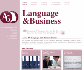 ag-lb.com: AGL&B
AG Language and Business Limited (AGLB) is based in Melbourne, Derbyshire in England. AGLB is dedicated to providing professional Business and Spanish / English language servics tailored to each individual client's specifications.