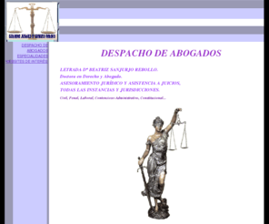 bsrabogados.es: Abogados, Asistencia Juridica, Asesoramiento Legal, Derecho, Asistencia a Juicios, Defensa Legal
Todo tipo de asuntos legales: Informes Jurídicos, Expropiaciones, Separaciones, Divorcios, Herencias, Reclamaciones, Accidentes de Tráfico, Negligencias médicas, Juicios Penales, SMAC, Despidos, Mobbing, Seguridad Social, Contencioso-Administrativo, Const