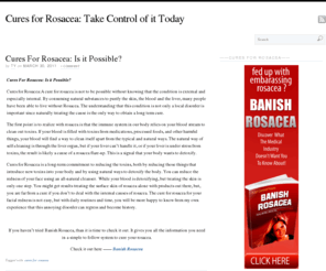 curesforrosacea.com: Cures for Rosacea: Take Control of it Today
Cures For Rosacea: Is it Possible?  Discover what you need know and why you have Rosacea. And how you can take control of it today.