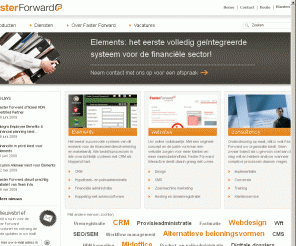 elements.nu: Home | Faster Forward
Faster Forward is de bouwer van het meest succesvolle webgebaseerde systeem van dit moment voor de financieel dienstverlening en makelaardij: Elements.