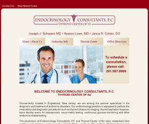 thyroidcenterofnj.com: Endocrinology Consultants, P.C.
Conveniently located in Englewood, New Jersey, we are among the premier specialists in the diagnosis and treatment of endocrine disorders. Our endocrinology practice is equipped to perform the most advanced diagnostic procedures such as thyroid ultrasound imaging, thyroid aspiration biopsies, bone density scans for osteoporosis, neuro-metric testing, continuous glucose monitoring and other endocrine related testing.