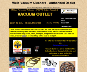 vacuum-outlet.com: Miele vacuum cleaners - Vacuum Cleaner bags - Sebo, Kirby, belts, Rainbow, parts, Miele, bag, Filter Queen, Samsung, Sharp, Meile, Tri-Star, Electrolux, Lindhaus, Tristar, Heatsmart
Vacuum Outlet - Secure Online Ordering. Your internet specialist for Miele vacuums, bags and parts for  Rainbow, Kirby, Sharp and other vacuums.