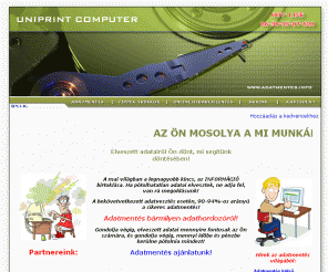 adatmentes.info: Uniprint Computer - Adatmentés bármilyen adathordozóról ( merevlemez, cd, dvd, sim, flash memória) - 
Információ birtoklása, elveszett adat nélkül megáll az élet