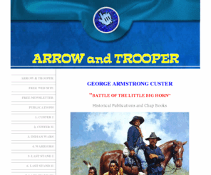 arrowandtrooper.com: ARROW and TROOPER Home - ARROW and TROOPER
Vintage Toy Soldiers, Books and Information on Lt. Col. George Armstrong Custer, the 7TH Cavalry and the Battle of the Little Big Horn...plus Toys, Figures and Military Miniatures of the 7TH Cavalry, Indian Warriors and the Civil War from TIMPO, BRITAINS Deetail and Swoppets.