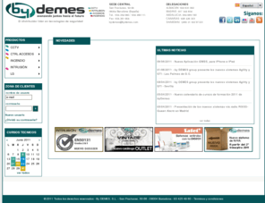 bydemes.net: by DEMES, S.L. gives security España y Portugal
Empresa especializada en cctv, sistemas de alarma, grabacion digital de cctv, alarmas contra incendio, camaras de cctv, monitores de cctv, control de accesos, lectores bometricos, domos motorizados, transmision de video y camaras ip.