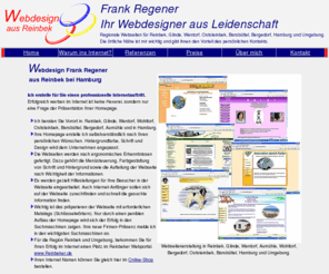 webdesign-reinbek.de: Webdesign Frank Regener aus Reinbek bei Hamburg. Professionelle 
Webseitengestaltung. Bereich Reinbek, Glinde, Wentorf, Bergedorf, Oststeinbek, 
Barsbüttel und Umgebung.
Webdesign Frank Regener aus Reinbek bei Hamburg. Professionelle Webseitengestaltung nach ergonomischen Erkenntnissen.