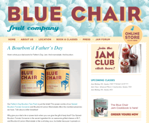 bluechairfruit.net: Blue Chair Fruit - Artisan Jams and Marmalades
Blue Chair Fruit makes the best jams and marmalades in the United States. Our fruit is sourced directly from local organic farmers in the Bay Area.