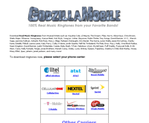 godzillamobile.com: Free Ringtones and Free Mobile Downloads - GodzillaMobile.com
download ringtones for alltel, at&t, virgin mobile, boost mobile, sprint, verizon, nextel, cellular one. real music ringtones. get polyphonic mp3 ringtones and find ringtones for free. 