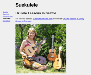 suekulele.com: Seattle Ukulele Lessons - Susan "Suekulele" Howell, Ukulele Teacher
Beginning Ukulele lessons in Seattle,
offered by music teacher Susan Howell.