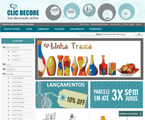 clicdecore.com.br: Vasos de Decoração
ClicDecore - Loja virtual de decoração. Vasos, Centro de Mesas, Luminárias e Aromatizadores pelo preço de fábrica.