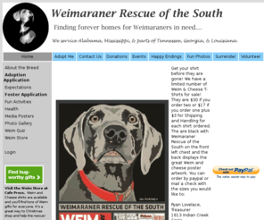 weimrescue.com: Weimaraner Rescue of the South, Adopting Weims to Loving Homes
Weimaraner Rescue of the Tennessee Valley & the South is an all volunteer, non-profit organization devoted to finding loving homes for abandoned and displaced Weimaraners.