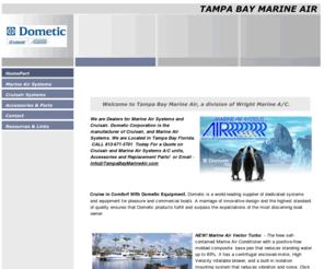 tampabaymarineair.com: Tampa Bay Marine Air - Marine Air Systems and Cruisair Marine Air Conditioning.
Cruisair and Marine Air Systems Dealer, Located in Tampa Bay Florida. Sales of Marine Air Conditioners, Accessories and Parts.