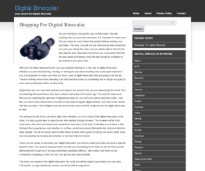 digitalbinocular.org: Digital Binocular
Digital binocular can now take pictures and capture the moment that you are witnessing first hand. This is something that would have only been a dream just a few short years ago. You want to make sure that you are selecting the right pair of digital binoculars for you and your nature watching hobby. Just like you have to be careful when you want to purchase a regular digital camera, you have to be careful with this purchase. Not all digital cameras perform the same and this holds true for the digital binoculars as well.