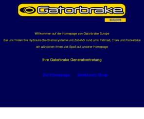 gatorbrake.eu: Gatorbrakehomepage mit Onlineshop
Gatorbrake-Generalvertretung,Gatorbrake,Fahrradzubehör,Fahrradbremsen,hydraulische Scheibenbremssysteme, Poketbikezubehör,bikeparts,Discbrakes,brakeparts,Hope,Hayes.Magura,Avid,the Cleg,Trickstuff,Atomlab