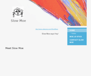 slow-moes.com: Slow Moes - Home
Click to enter your own short introduction, greeting, or tagline here. Your introduction is the most powerful area of your web site, and your first chance to make a great impression, so try to give it some oomph! Grab your visitors' attention, and they'll 