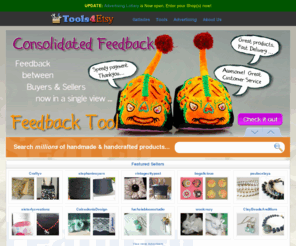 tools4etsy.com: Tools For Etsy - Buyers, Sellers, and Developers. Hearts, Views, Front Page Treasury Lists
Tools for Etsy. Find Handmade products, Hearts, Treasuries, and Feedback found on Etsy with tools for buyer and sellers.